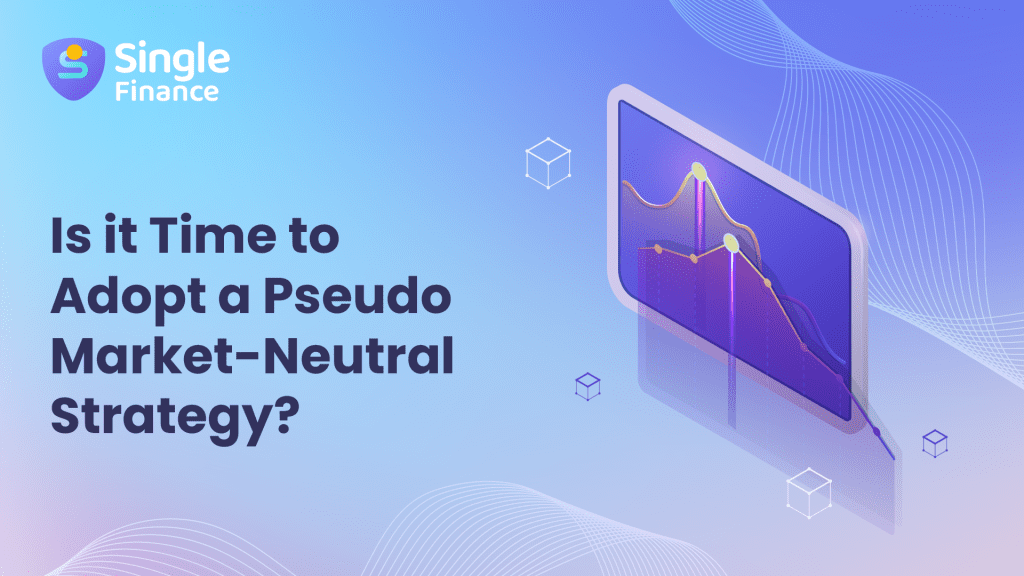 Is it Time to Adopt a Pseudo Market-Neutral Strategy?